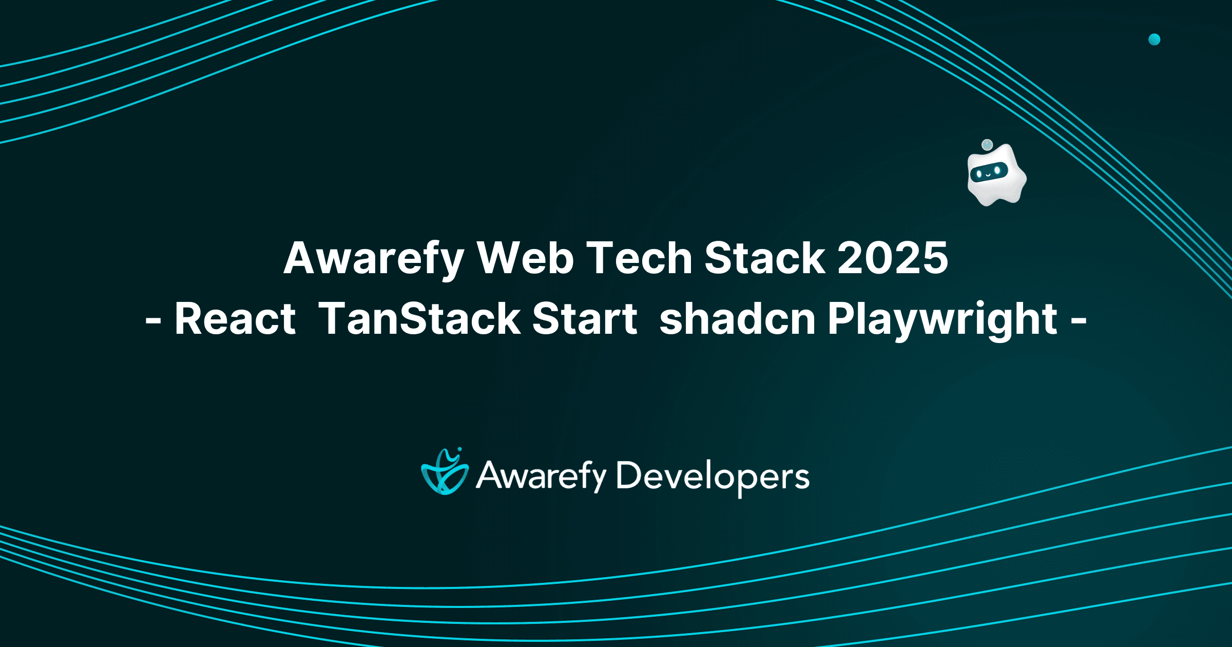 Awarefy Web Tech Stack 2025 - React, TanStack Start, shadcn, Playwright